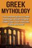 The The Complete Guide To Greek Mythology, Ancient Greece, Greek Gods, Zeus, Hercules, Titans, and More Book
