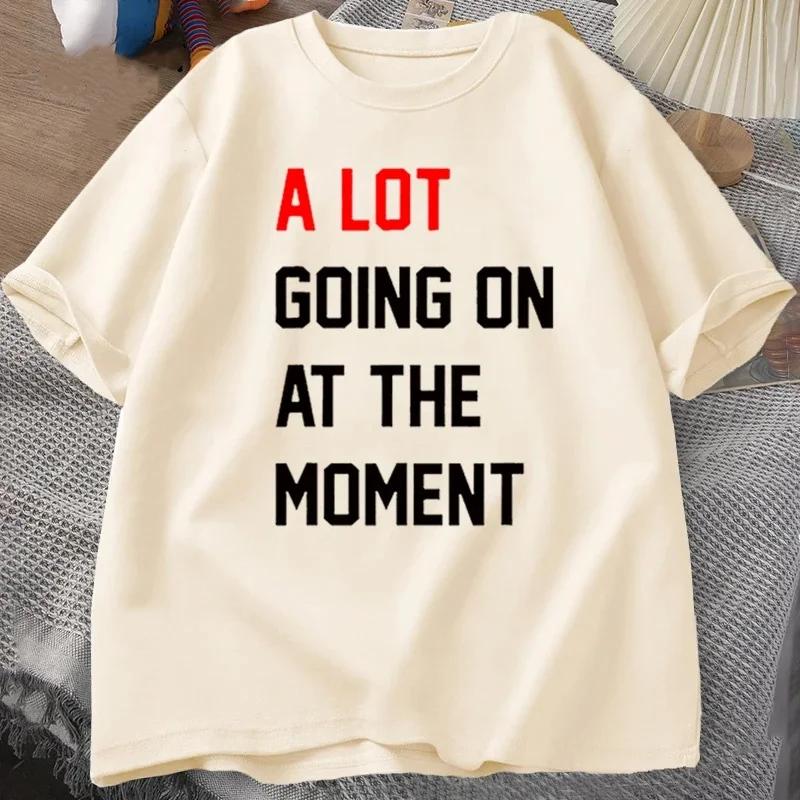 Summer Men T-shirt A Lot Going On At The Moment Letter Print Tshirts Cotton Oneck Oversized T-shirt Streetwear Fans Clothes Tees