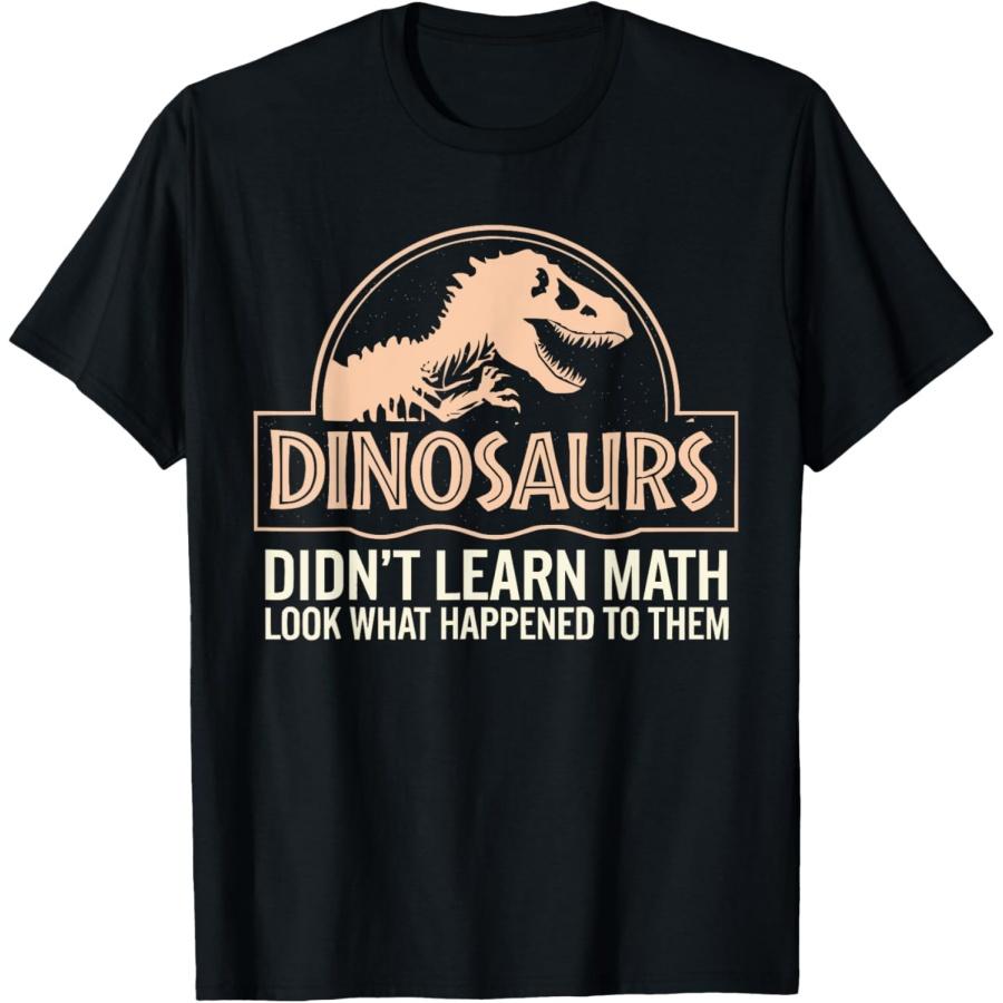 Funny Mathematics Math Teacher, Dinosaurs Didn t Learn Math T-Shirt XXXXXL чёрный