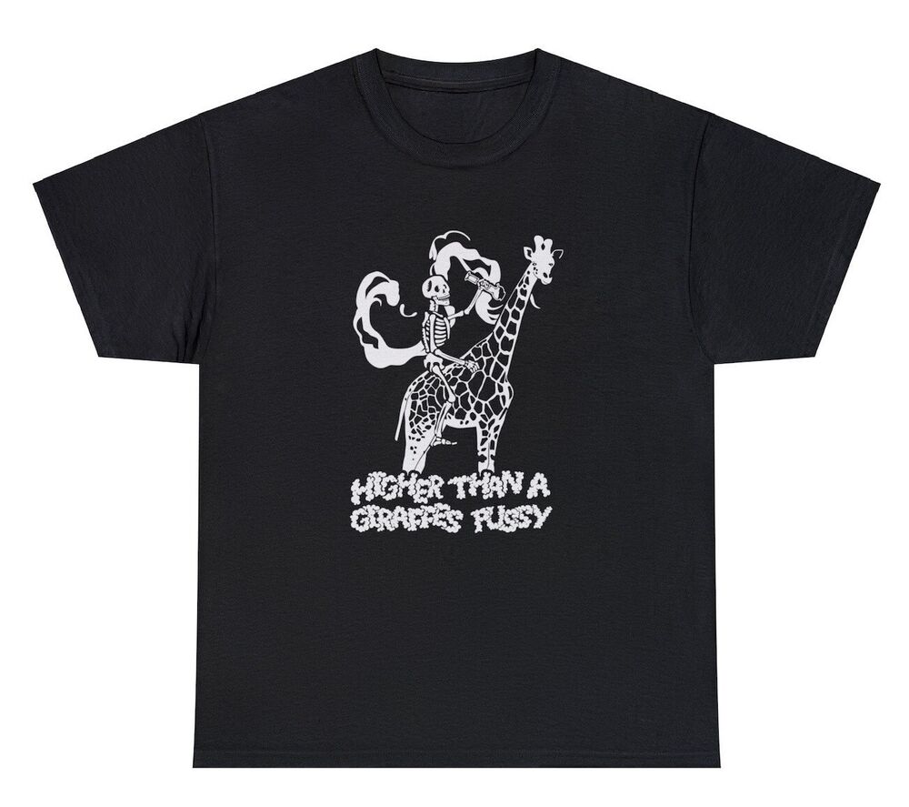 Higher Than A Giraffes Pussy T Shirt Funny 420 Weed Smoker Gift Humor Tee Unisex T-Shirt S