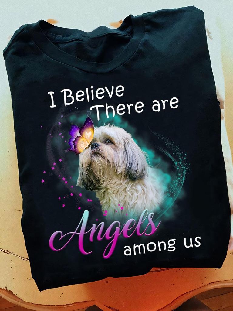 I Believe There Are Angels Among Us Shih Tzu Dog Lover Shih Tzu T Shirt - Funny Shih Tzu Shirt, Women Men, Dog Lover Gift, Funny Dog Shirt