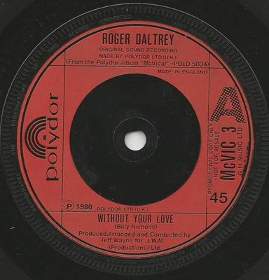 7inch Record ROGER DALTREY  Without Your Love MCVIC3PROMO Polydor 1980 UK Rock Used