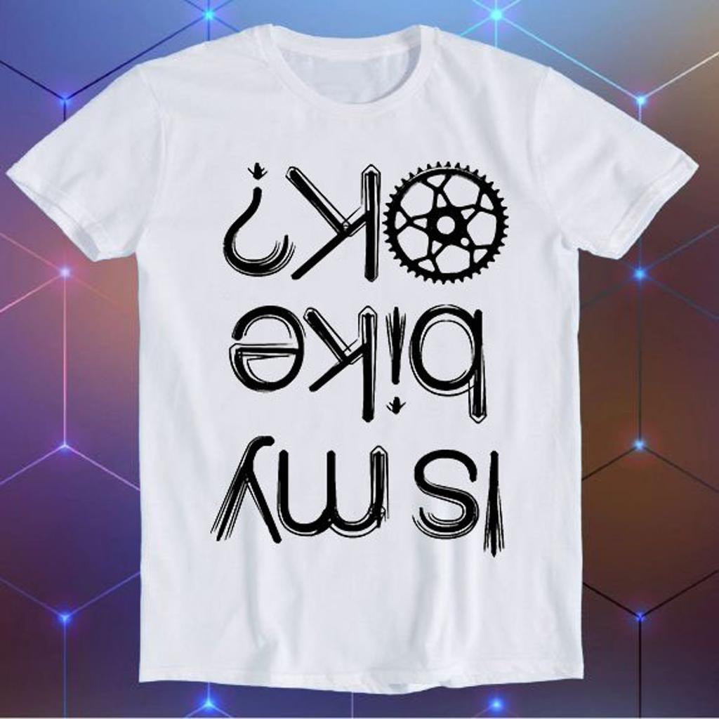 Is My Bike Okay? Cycling Biker Bike Motorbike Parody Meme Movie Music Cool Funny Gift T-Shirt E191
