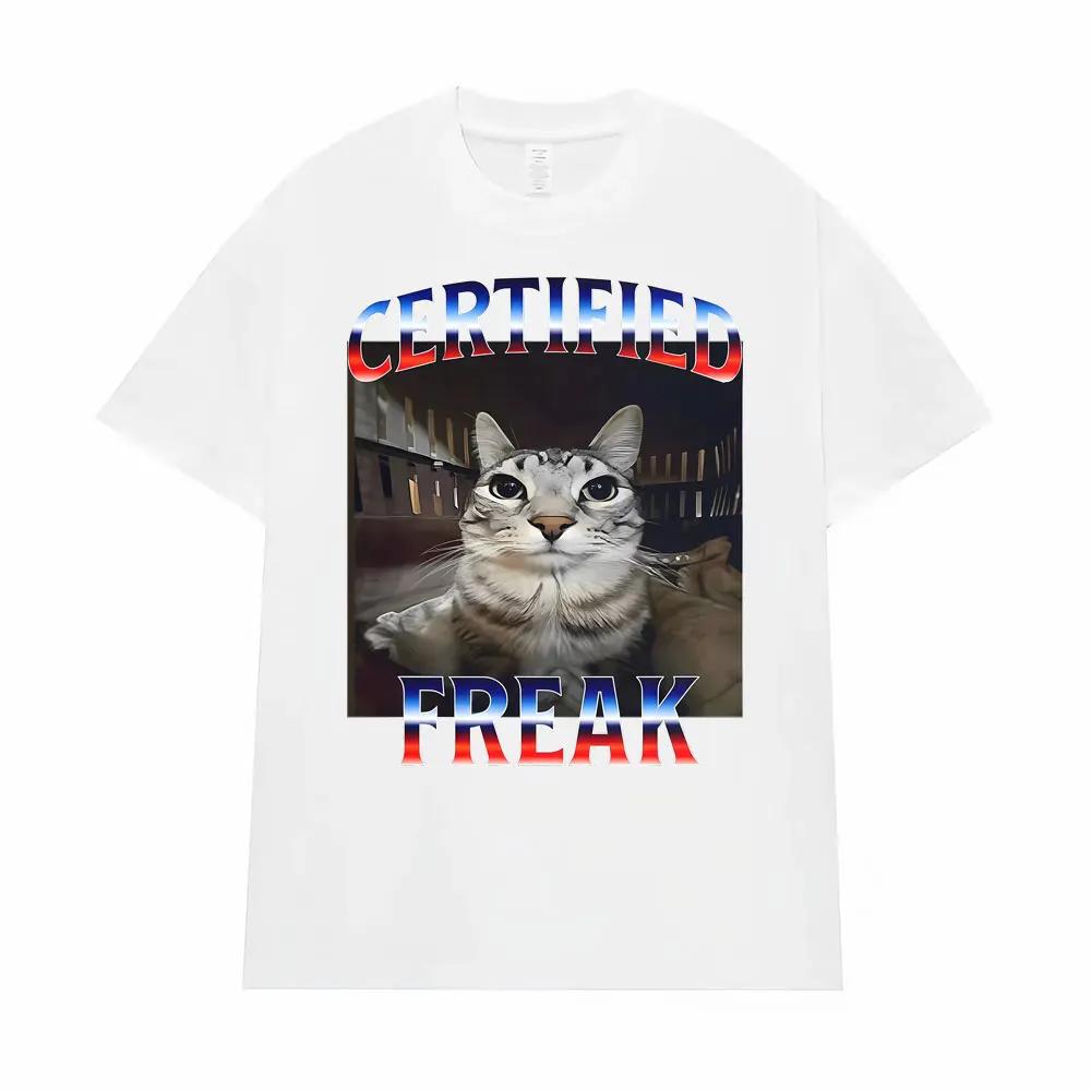 Certified Freak Funny Cat Meme T Shirts for Men Women Fashion High Quality T-shirt Male Oversized Comfort Short Sleeve Tee Shirt