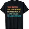 Your Secrets Are Safe With Me Because There Funny Sarcastic T-Shirt