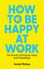 The How To Be Happy At Work : The Power of Purpose, Hope, and Friendship Book