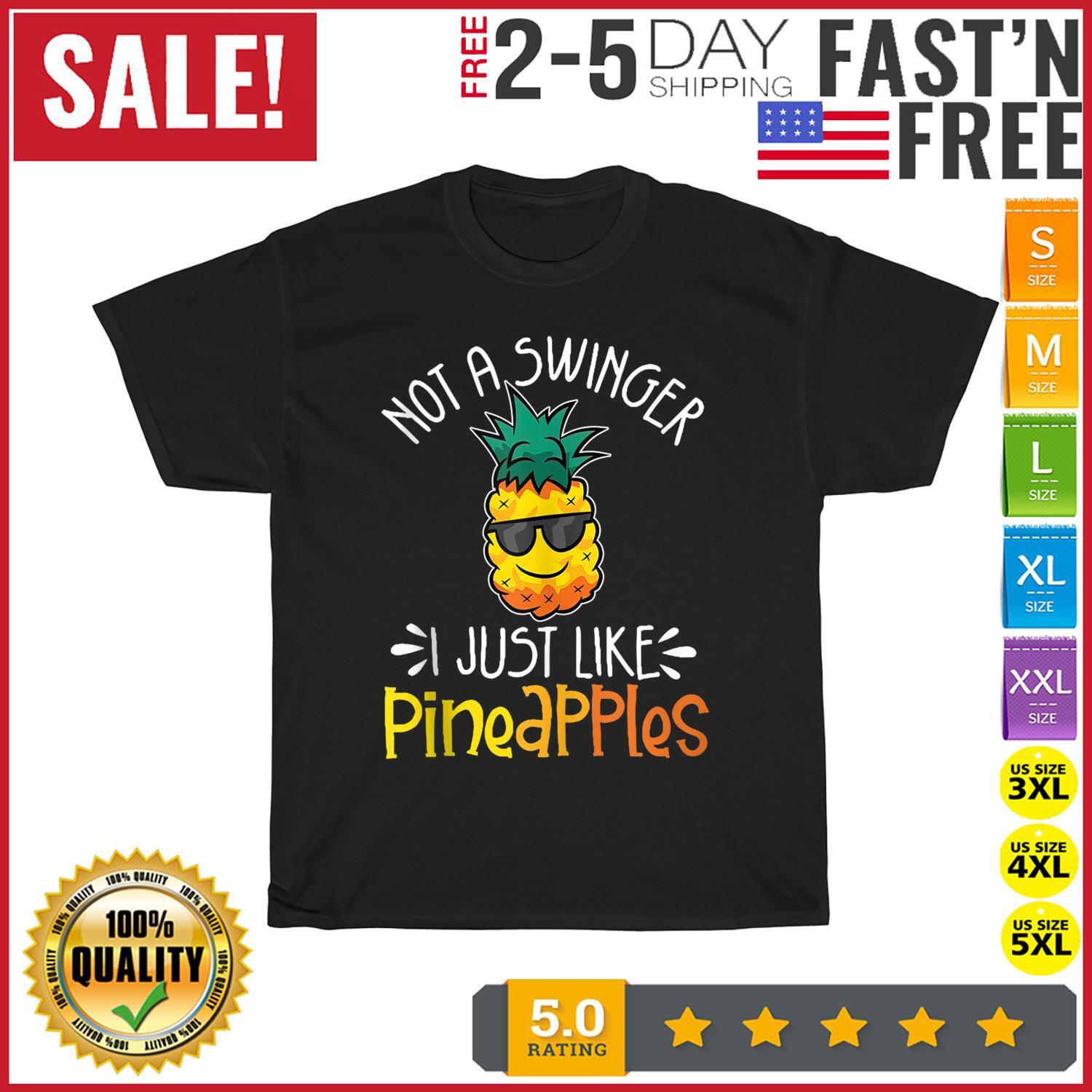 Not A Swinger I Just Like Pineapples Funny Pineapple Joke T Shirt Mens Womens Tees Top Men Women NEW L