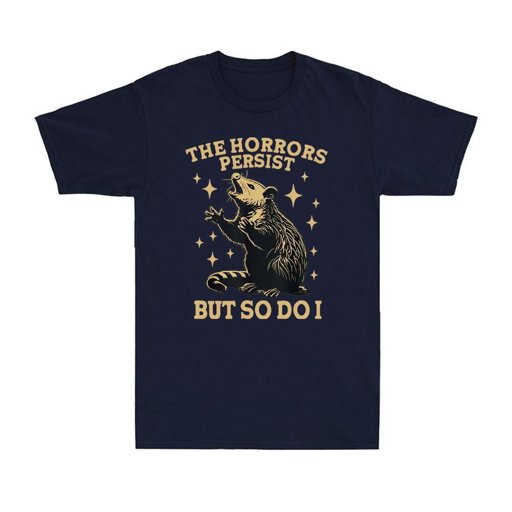 The Horrors Persist But So Do I Funny Angry Opossum Possum Vintage Unisexs Tshirt