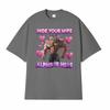 Versteck deine Frau Alpha ist da Katze Lustiges T-Shirt Herren Damen Mode Kurzarm T-Shirt Tops Lässig 100% Baumwolle Übergroße T-Shirts