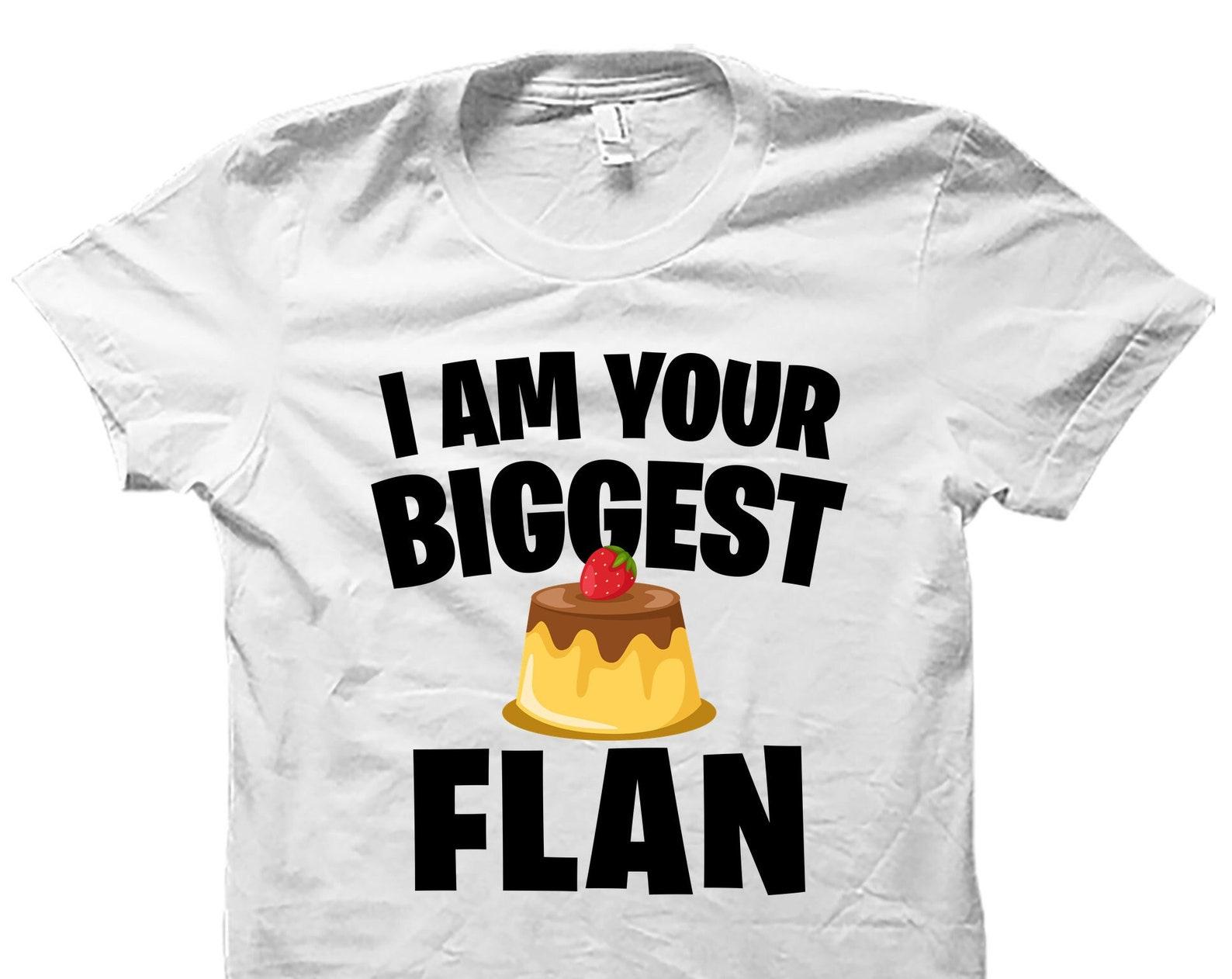Flan Shirt. Flan Gift. Funny Food Shirt. Food Lover Gift. Food Lover Shirt. Desserts Shirt. Desserts Gift. Flan Lover Shirt #OS4815 2XL