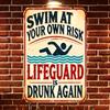Tin Sign Metal Wall Art Swim At Your Own Risk Lifeguard Is Drunk Again Funny Beach Pool Warning Plaque Retro Vintage Aged Look