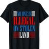 NO ONE IS ILLEGAL ON STOLEN LAND T-SHIRT Immigrant T-Shirt