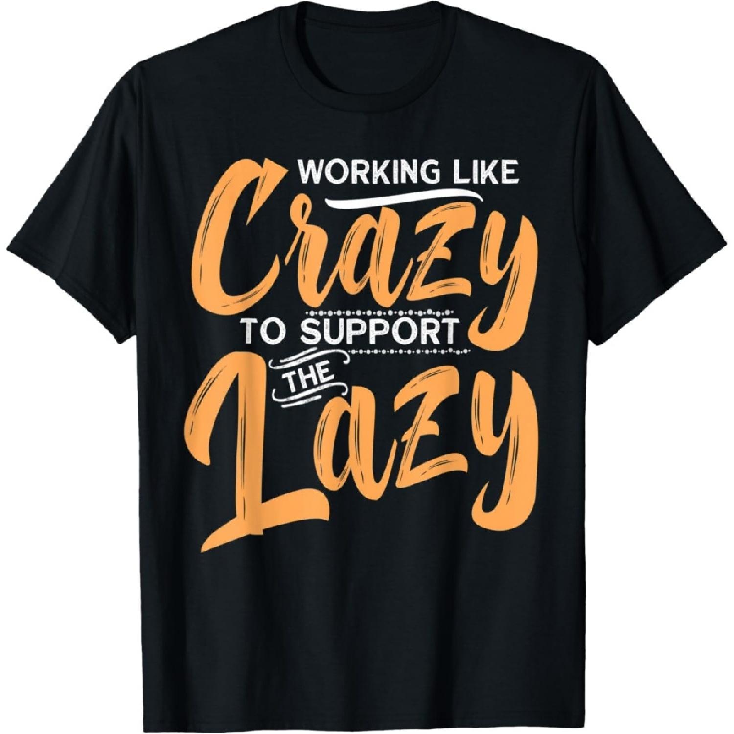 

Working Like Crazy To Support The Lazy Funny Family Day T-Shirt XXXXXL чорний