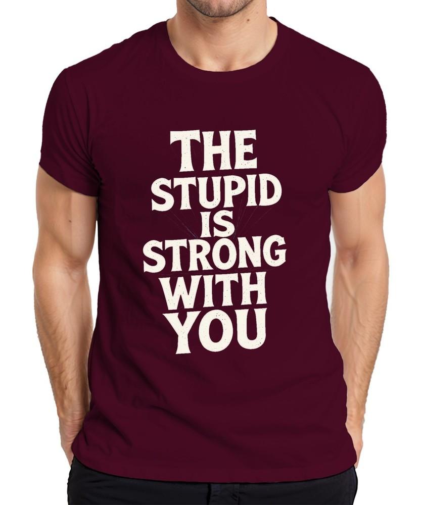The Stupid Is Strong With You Parody Funny Nerd Gift Unisexs Tshirt