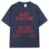 Just Kiss Me We Can Talk Later T Shirt Men Women Funny Joke Fashion T-shirts Oversized Cotton Casual Summer T-shirt Streetwear5