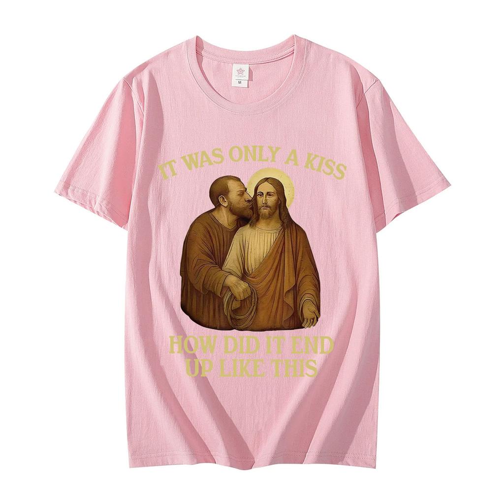 It Was Only A Kiss How Did It End Up Like This Funny Jesus Tshirt Mens Womens Fashion Vintage Short Sleeve T Shirt Streetwear