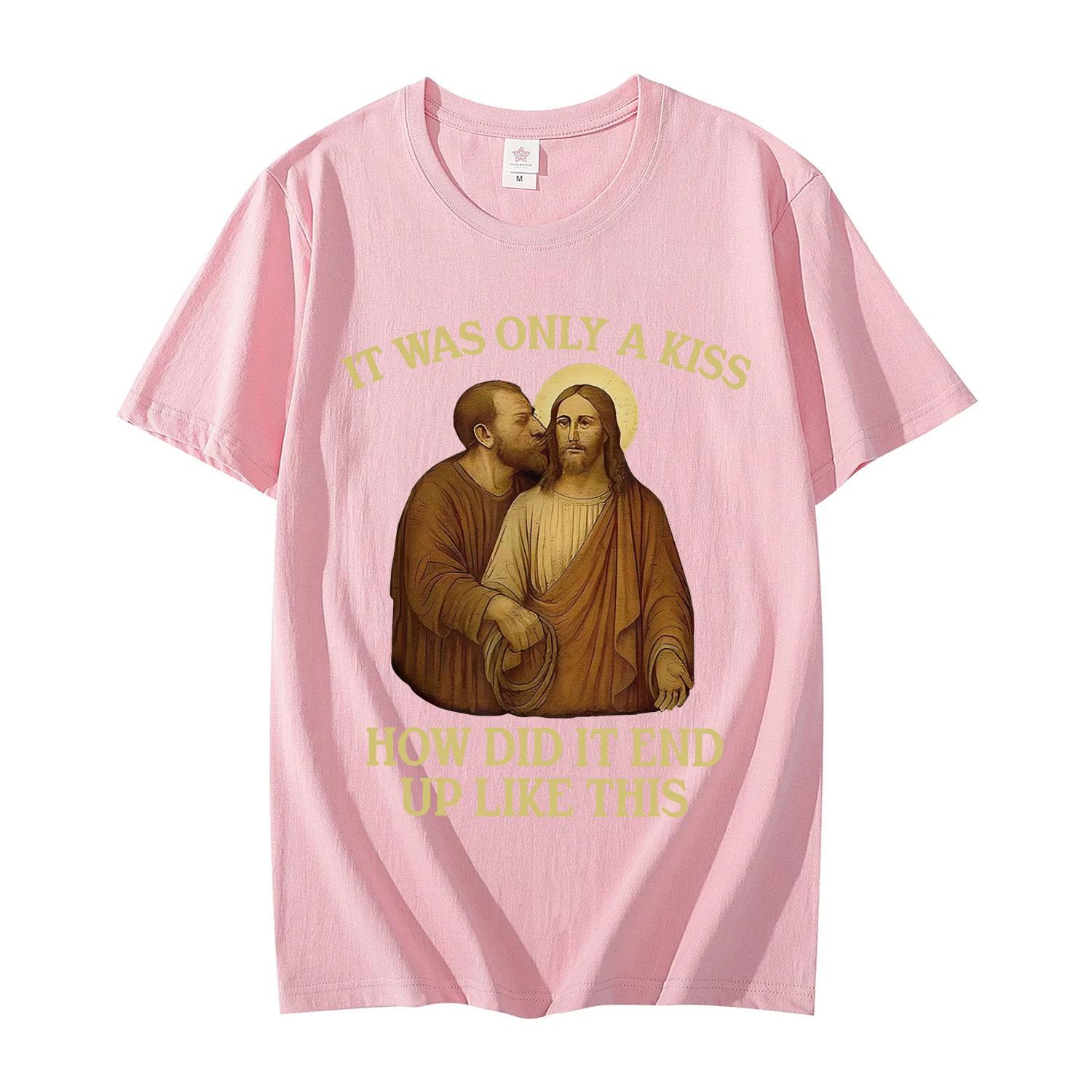 It Was Only A Kiss How Did It End Up Like This Funny Jesus Tshirt Unisexs Womens Fashion Vintage Short Sleeve T Shirt Streetwear M