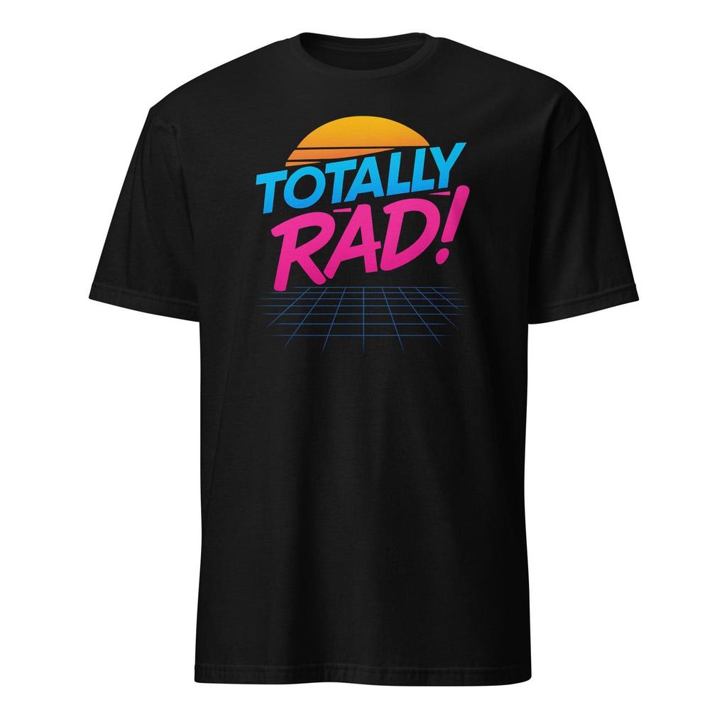 Totally Rad! Retro Synthwave 80's Nostolgia Unisex T-Shirt