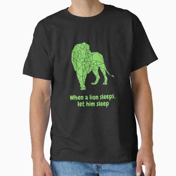 When A Lion Sleeps Let Him Sleep Classic TS TShirt Made In UsAus Size S2xl