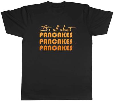 It's All About Pancakes Mens Unisex T-Shirt Tee