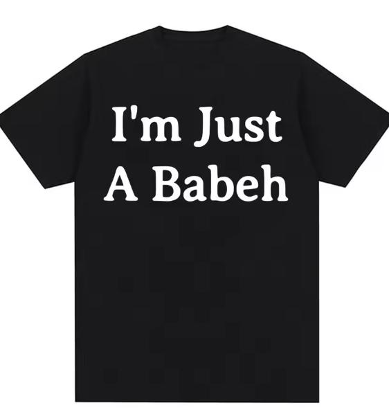 Funny Im Just A Babeh Letters Print Tshirt Unisex Unisex Summer Fashion Casual Comfortable Round Neck Tshirts Unisex Tops