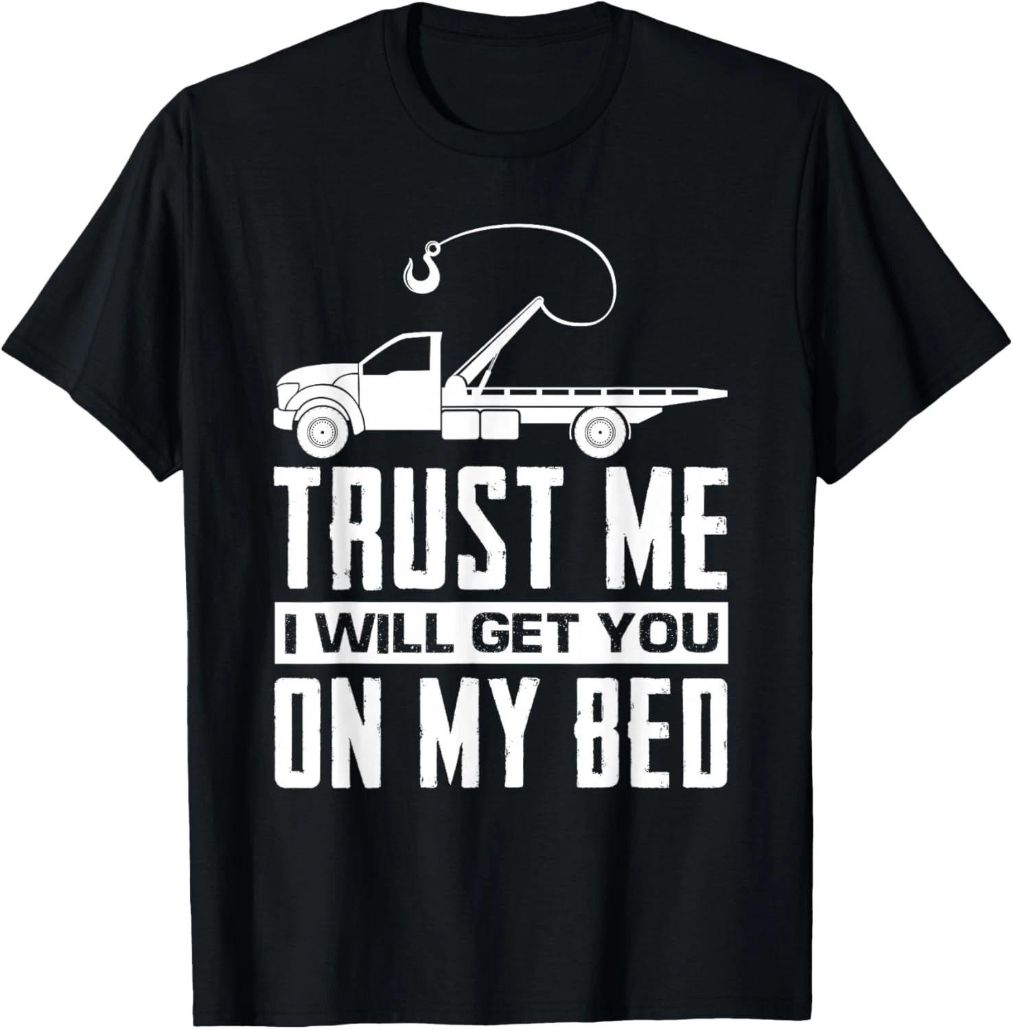 Trust Me I Will Get You On My Bed Funny Tow Truck Driver T-Shirt XL