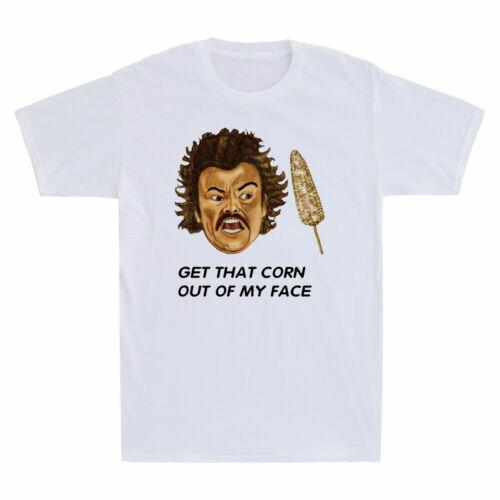Get That Corn Out Of My Face Comedy Funny Meme Men s T-Shirt Cotton Tee Unisex T-Shirt XL