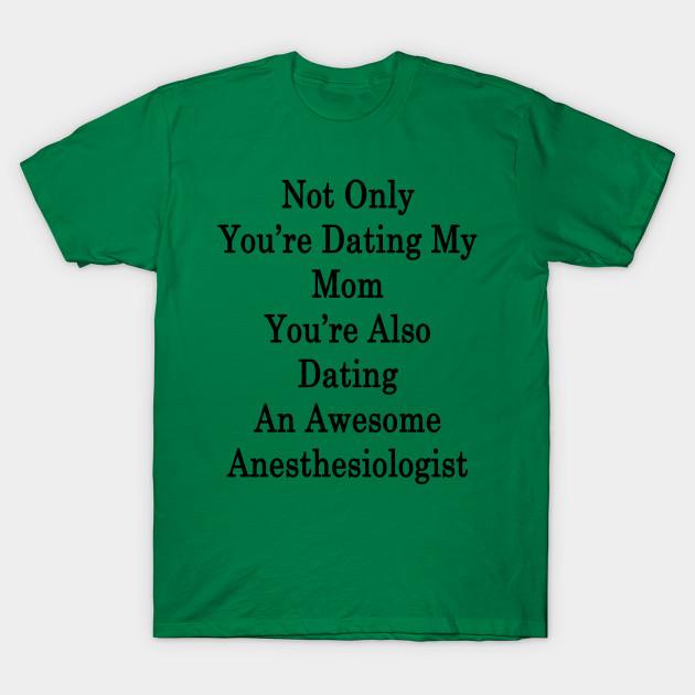 

New Fashion Men T Shirt Not Only Youre Dating My Mom Youre Also Dating An Print Short Sleeve Tops Tees Casual