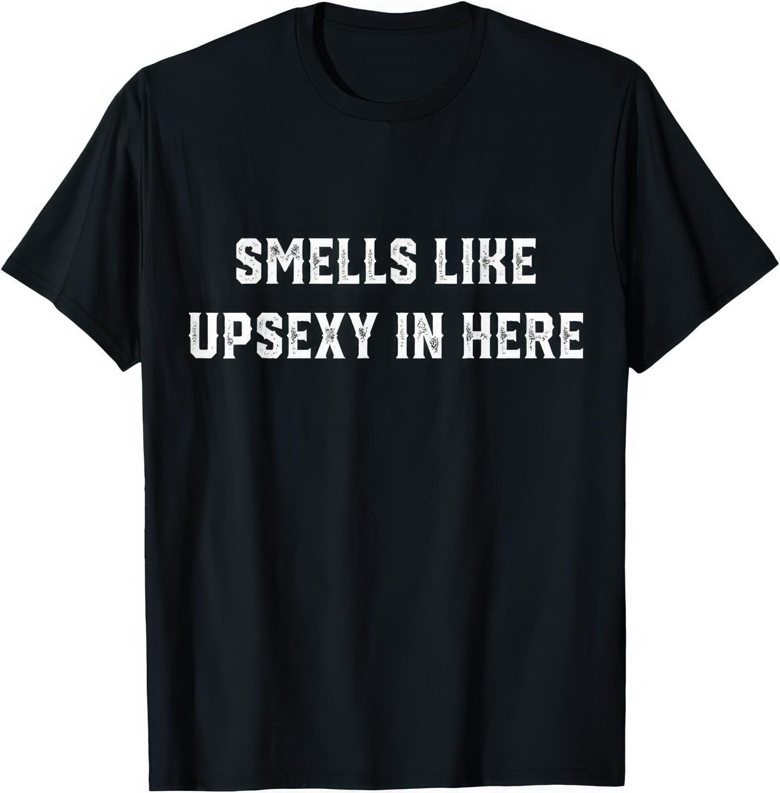 Smells Like Upsexy In Here T Shirt XL