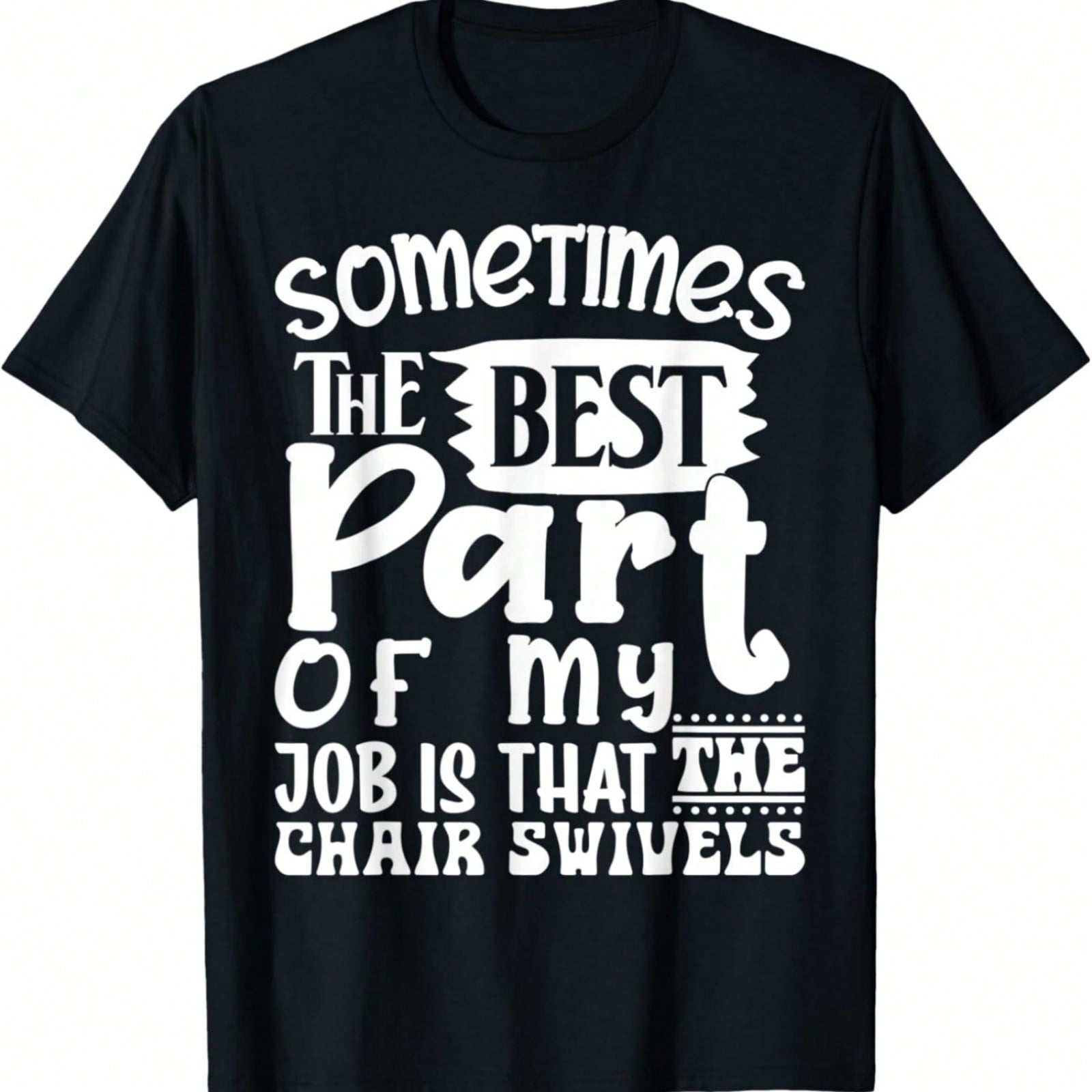 Sometimes The Best Part Of My Job Is That The Chair Swivels T-Shirt S разноцветный