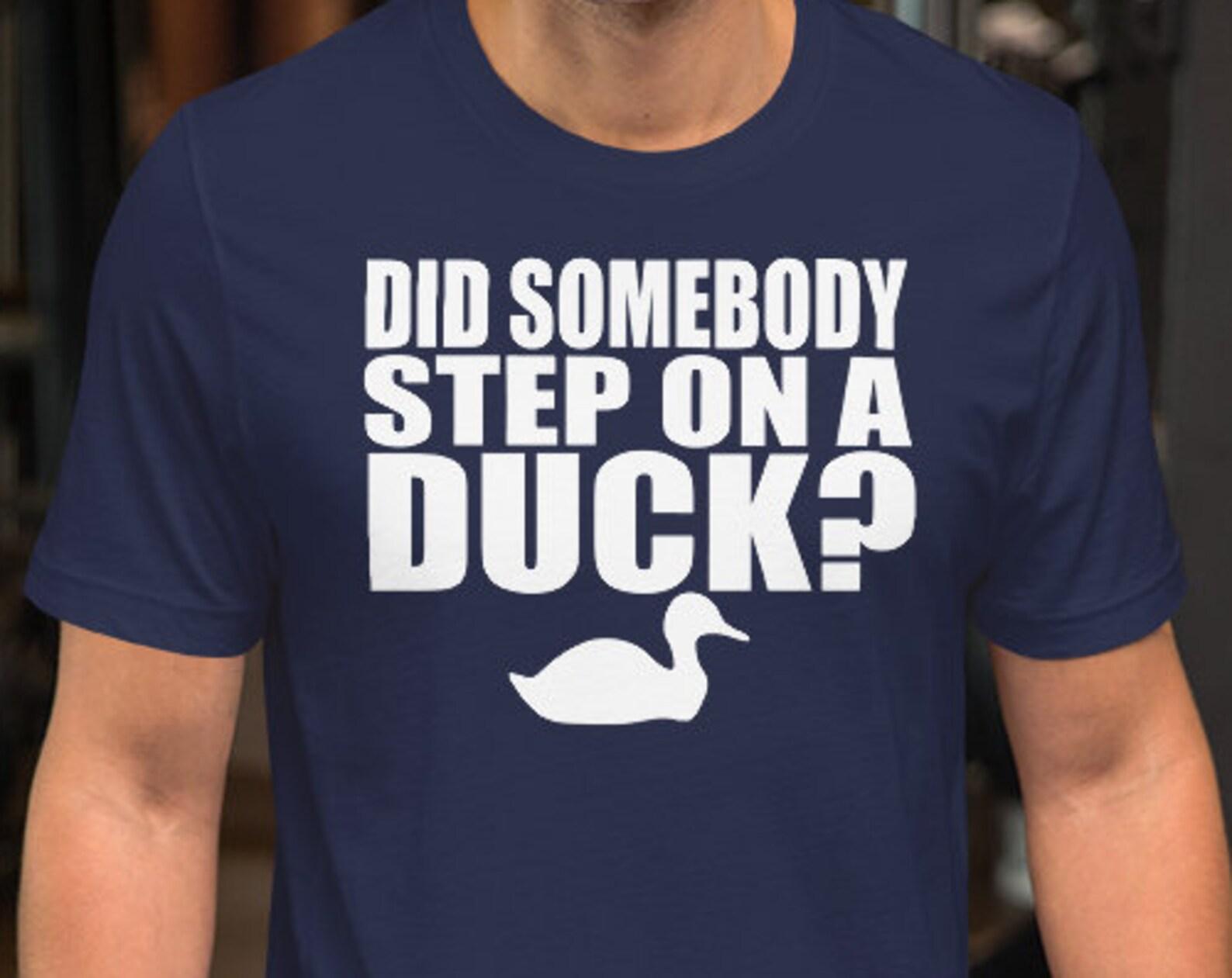 Did Somebody Step On A Duck? Unisex T-Shirt 100% Cotton L