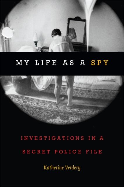 The My Life As a Spy : Investigations In a Secret Police File Book