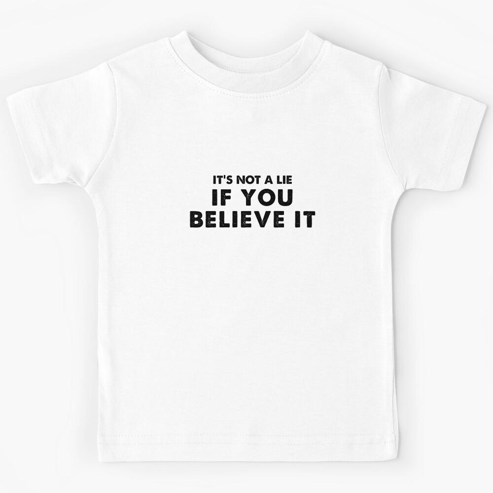 Its Not A Lie If You Believe It Kids T-Shirt 170