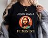 Jesus Was A Feminist T-Shirt, Jesus Was A Liberal Shirt, Human Rights Shirt, Equality Shirt