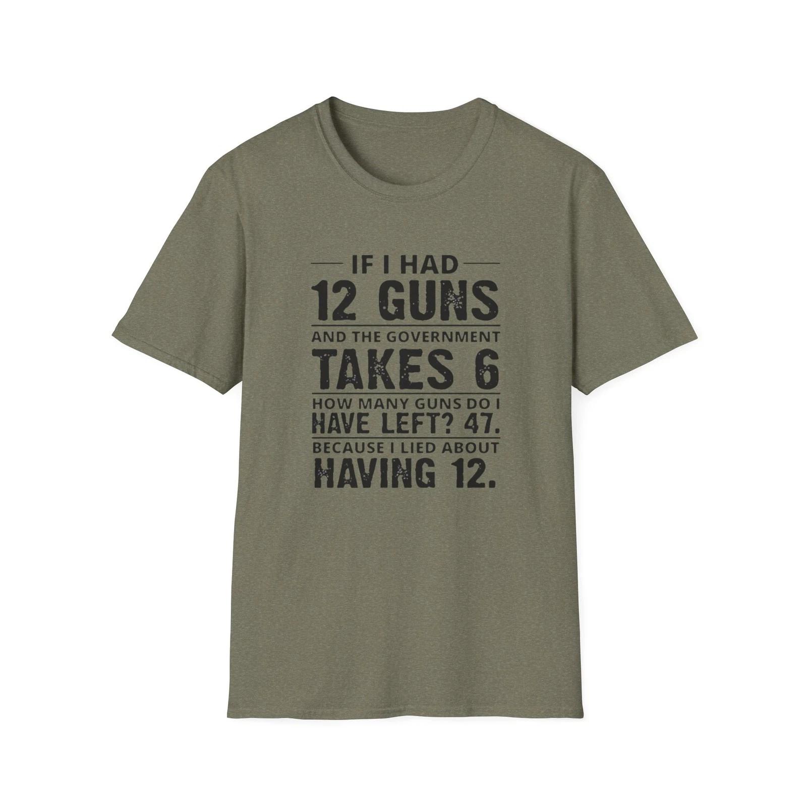 If I Had 12 Guns Funny Text T-Shirt | Political Statement Tee XL