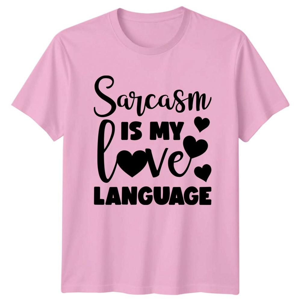 Sarcasm Is My Love Language TShirt Sarcasm Snarky Humor Quote