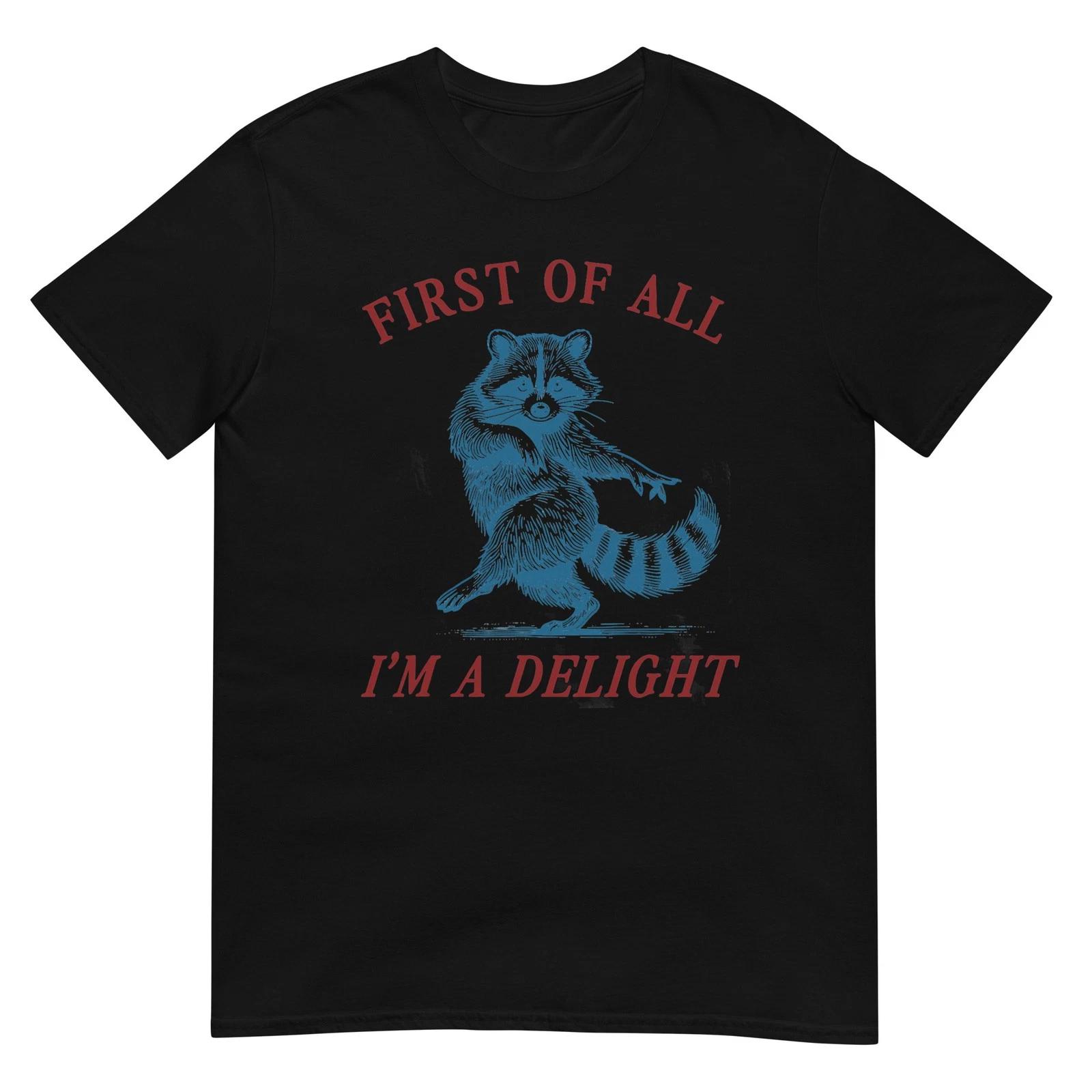 First of All, I m a Delight Shirt Funny Raccoon Sarcastic T-Shirt 2XL