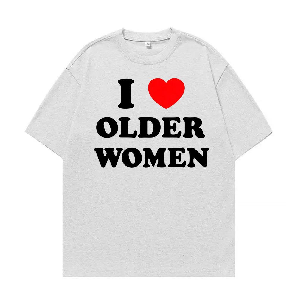 Ich liebe ältere Frauen Grafik T-Shirts für Männer Frauen Heißer Verkauf Harajuku Mode Übergroßes Klassisches T-Shirt 100% Baumwolle Lässiges T-Shirt