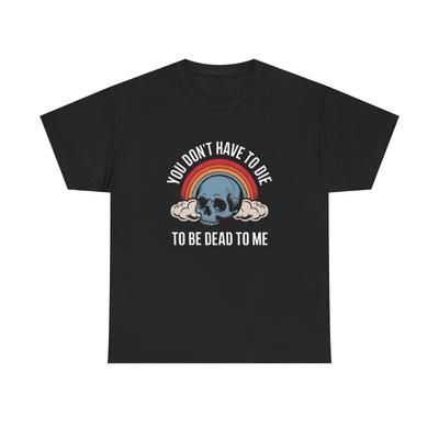 Your Dead To Me Funny Retro Graphic T-Shirt Mens Womens Tees Top Unisex Heavy Cotton Tee NEW