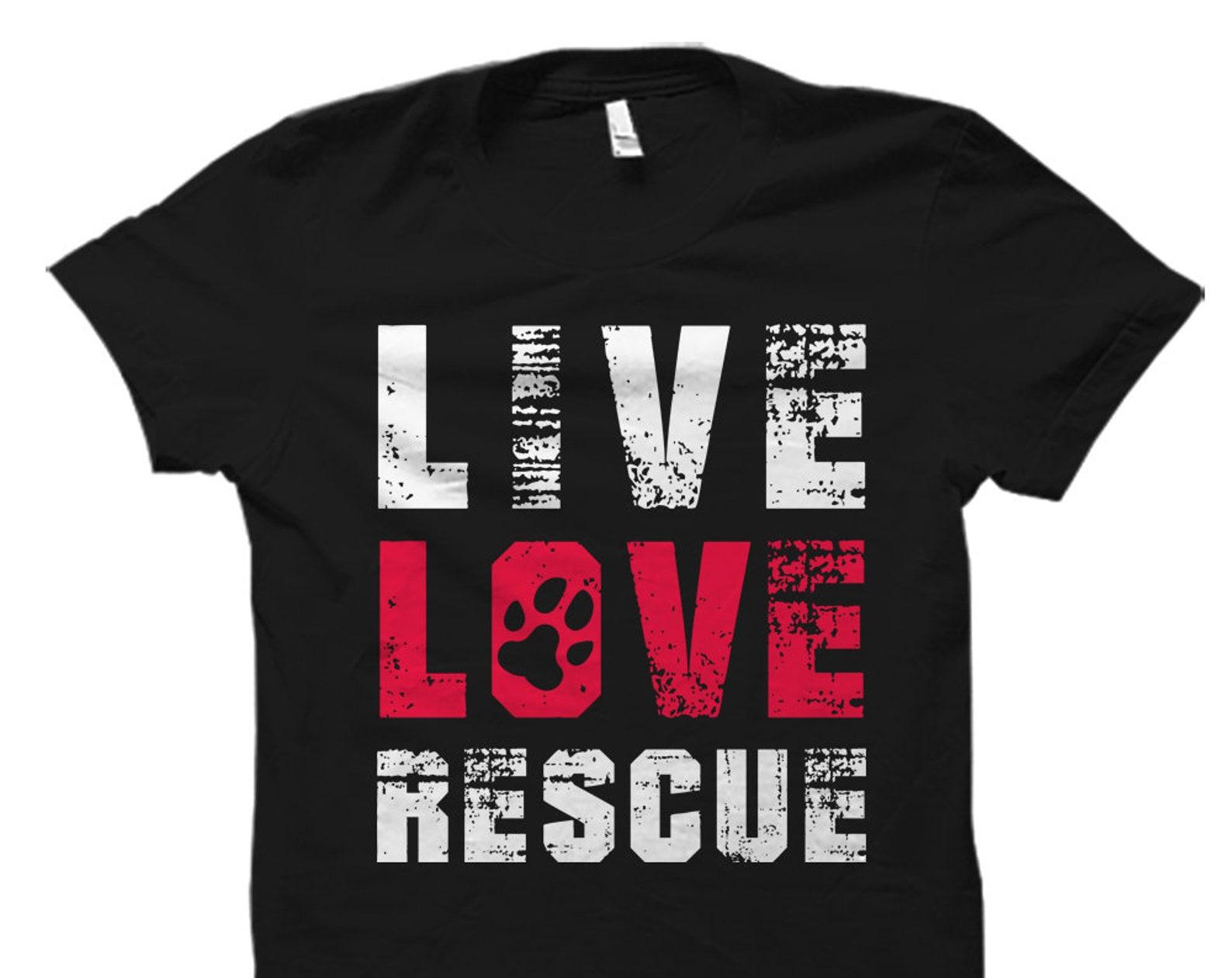 Live Love Rescue Shirt. Rescue Shirt. Rescue Gift. Dog Rescue Shirt. Cat Rescue Shirt. Pet Adoption Shirt. Rescue Animal. Dog Lover #OS2671 4XL