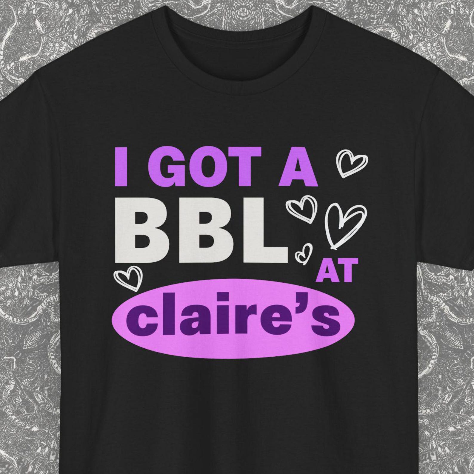 I Got A BBL At Claire s Gift Shirt, Tiktok Meme Tee, Ironic Tee Shirts, Funny Saying Gag Joke Meme, Stan Twitter, Y2K, Oddly Specific Shirt 4XL