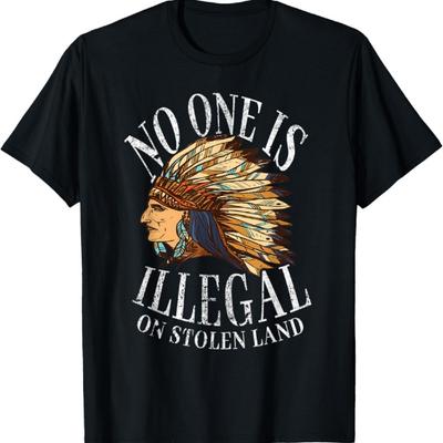 No One Is Illegal On Stolen Land - Native American T-Shirt2