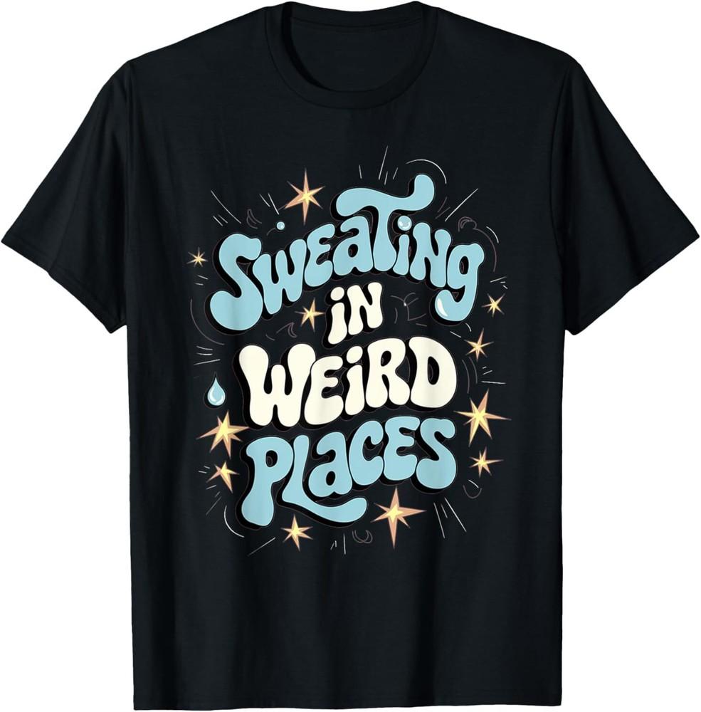 Embarrassing Shirt Funny Inappropriate Sweating Adult Humor T-Shirt