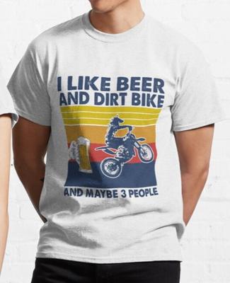 I Like Beer And Dirt Bike And Maybe 3 People T Shirt Biker Gift Mud Bike