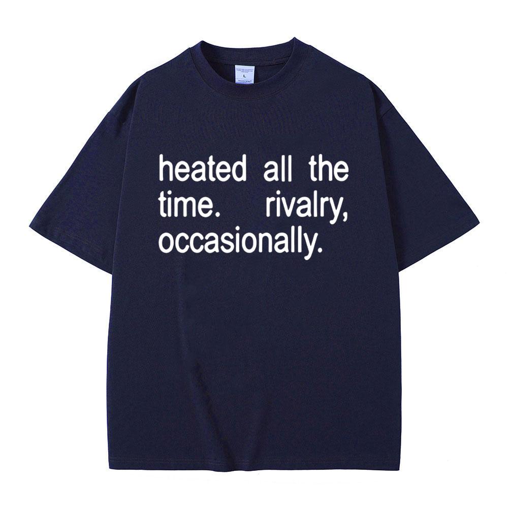 Heated Rivalry Heated All The Time Rivalry Occasionally Classic Quote Tshirt Men Women Fashion Oversized Short Sleeve T Shirts