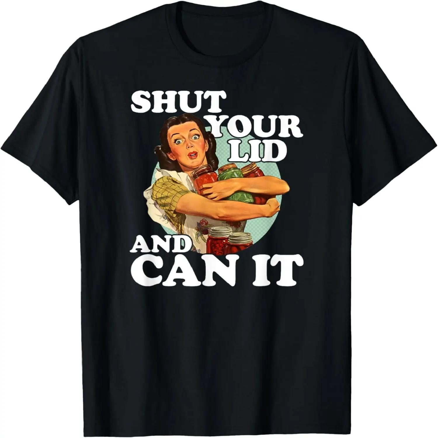 

Funny Canning Shut Your Lid And Can It T-Shirt XXXXXL чорний