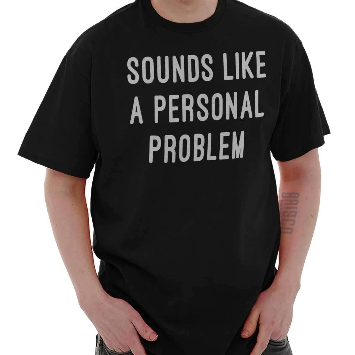Sounds Like A Personal Problem Sarcastic Adult Short Sleeve Crew T Shirt L
