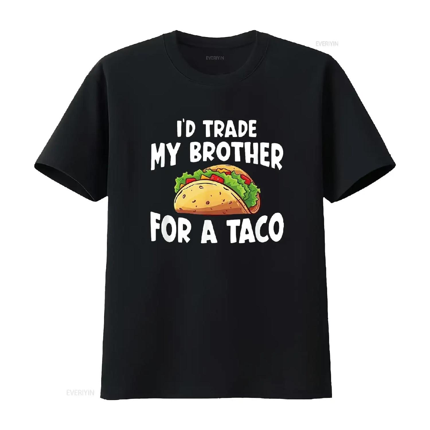 

I D Trade My Brother For A Taco T Shirt vintage Washed Unisex Stylish Versatile Top For Everyday Wear Slightly designer clothes S чёрный