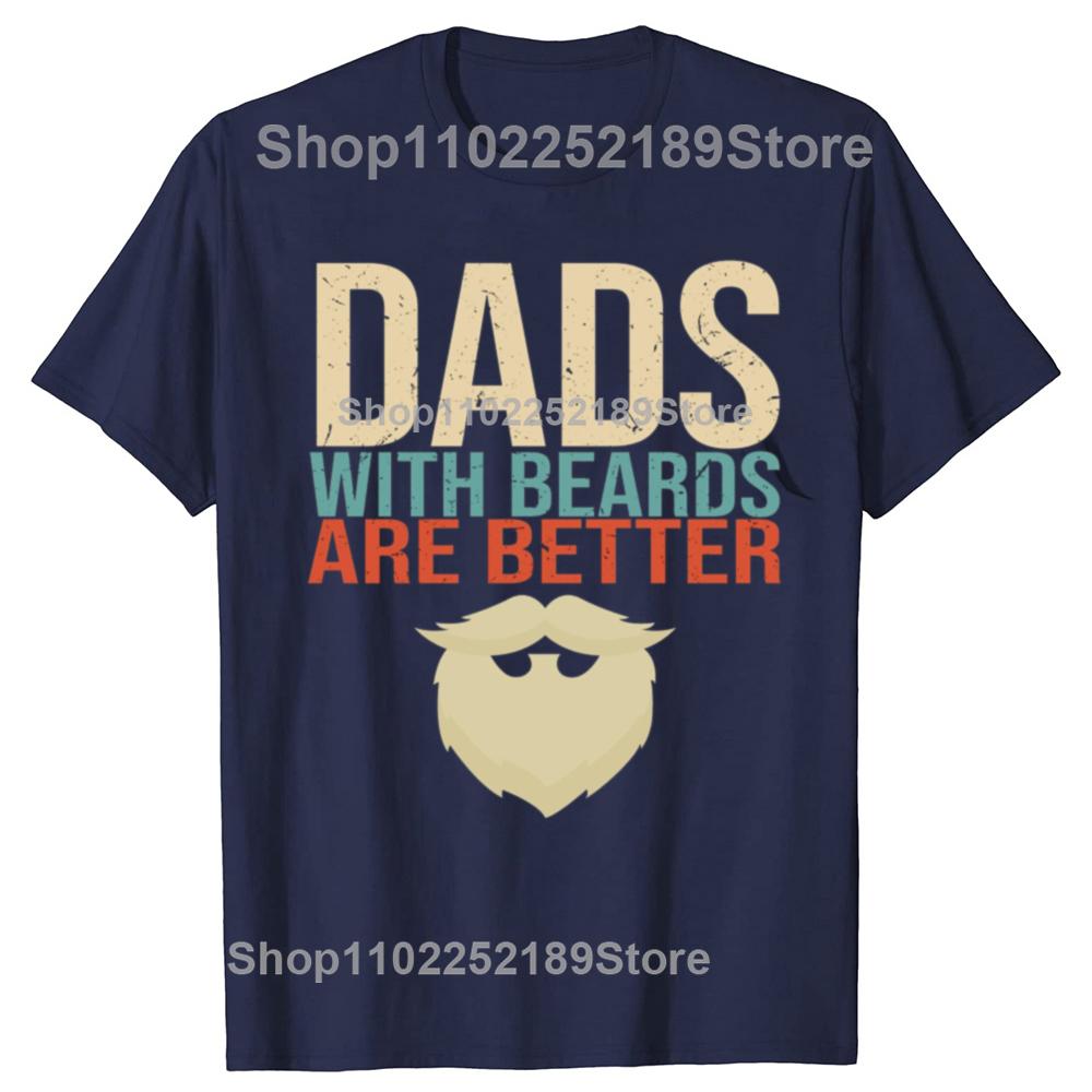 Funny Dads with Beards Are Better Graphic T-shirts Men Fashion Casual Oversized Tshirt 100% Cotton Loose Oversized T Shirt