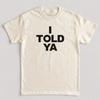 I Told Ya Bold Text Tshirt Unisex Unisex Minimal Slogan Print Oversized Casual Streetwear Trendy Urban Short Sleeve Basic Tee Tops